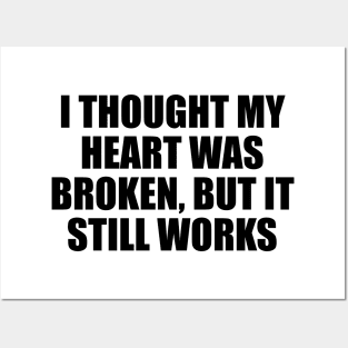 I thought my heart was broken, but it still works Posters and Art